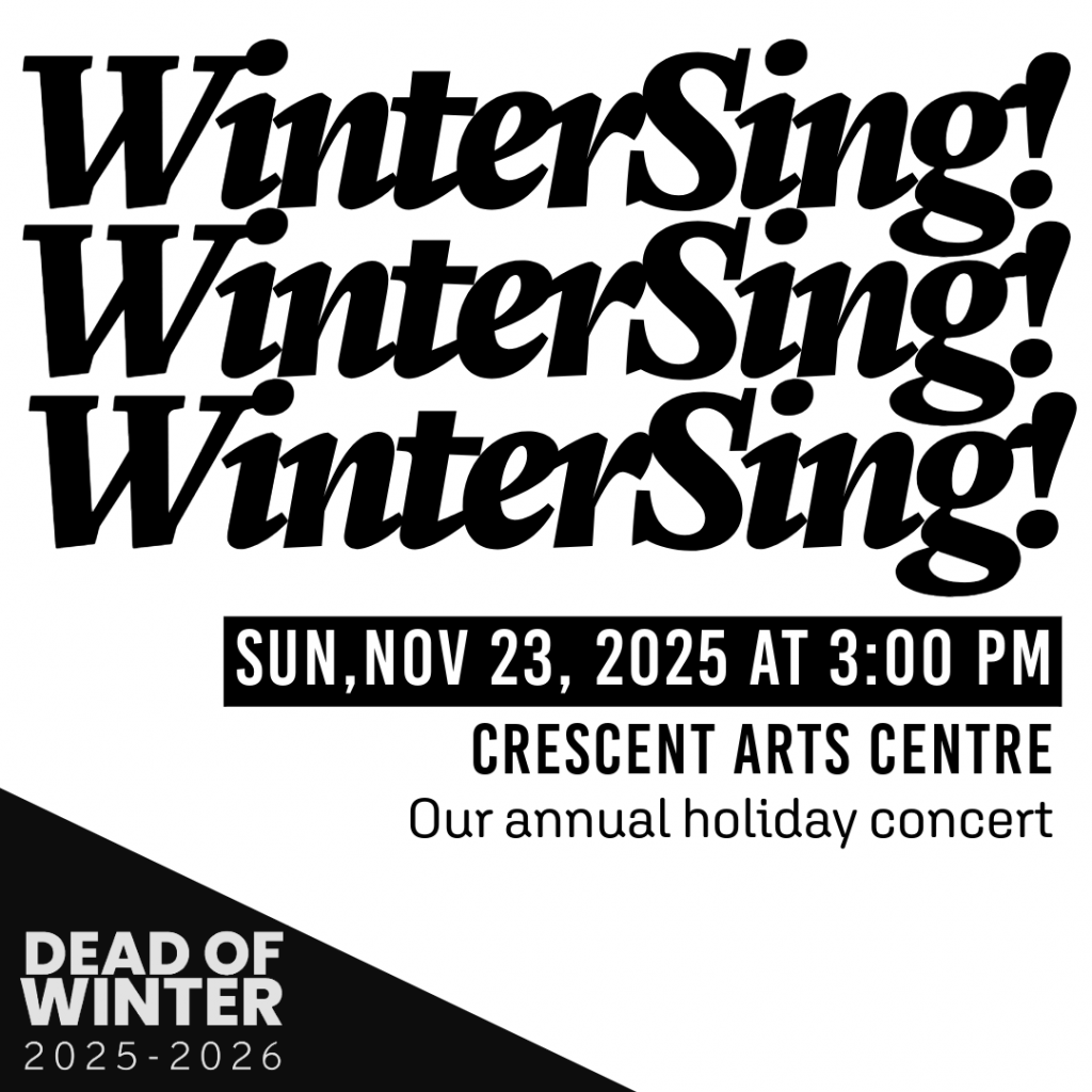 Black and white graphic poster for WinterSing! holiday concert, featuring musicasingers, on Sunday, November 23, 2025, at 3:00 PM at Crescent Arts Centre. Presented by Dead of Winter for the 2025–2026 season.